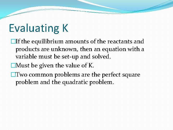 Evaluating K �If the equilibrium amounts of the reactants and products are unknown, then