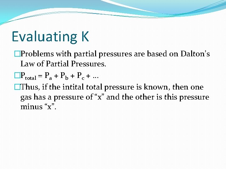 Evaluating K �Problems with partial pressures are based on Dalton’s Law of Partial Pressures.