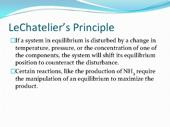 Le. Chatelier’s Principle �If a system in equilibrium is disturbed by a change in