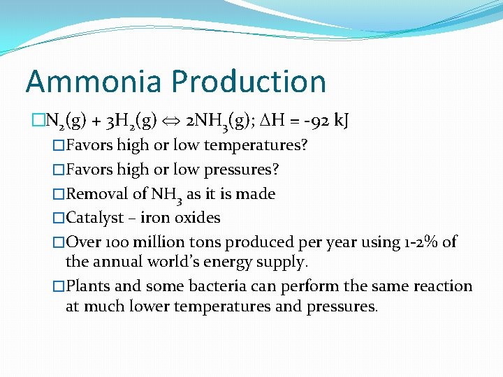 Ammonia Production �N 2(g) + 3 H 2(g) 2 NH 3(g); DH = -92