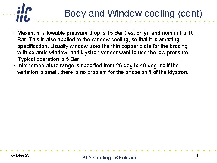 Body and Window cooling (cont) • Maximum allowable pressure drop is 15 Bar (test