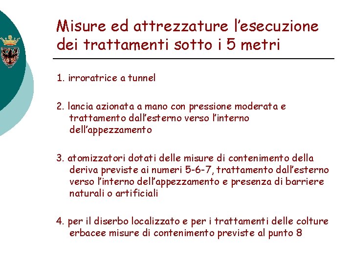 Misure ed attrezzature l’esecuzione dei trattamenti sotto i 5 metri 1. irroratrice a tunnel