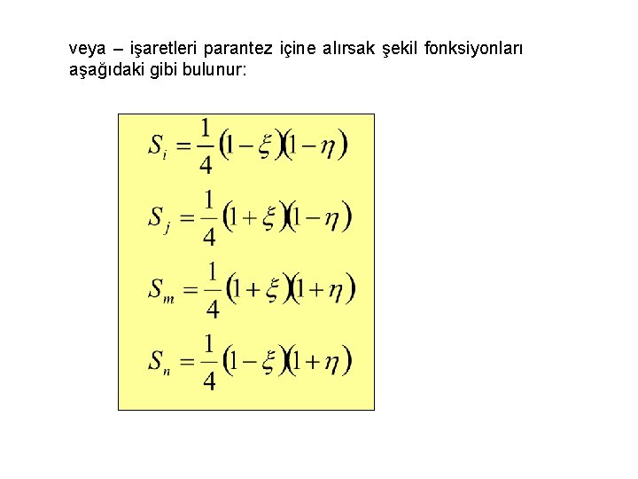 veya – işaretleri parantez içine alırsak şekil fonksiyonları aşağıdaki gibi bulunur: 