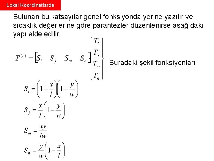 Lokal Koordinatlarda Bulunan bu katsayılar genel fonksiyonda yerine yazılır ve sıcaklık değerlerine göre parantezler