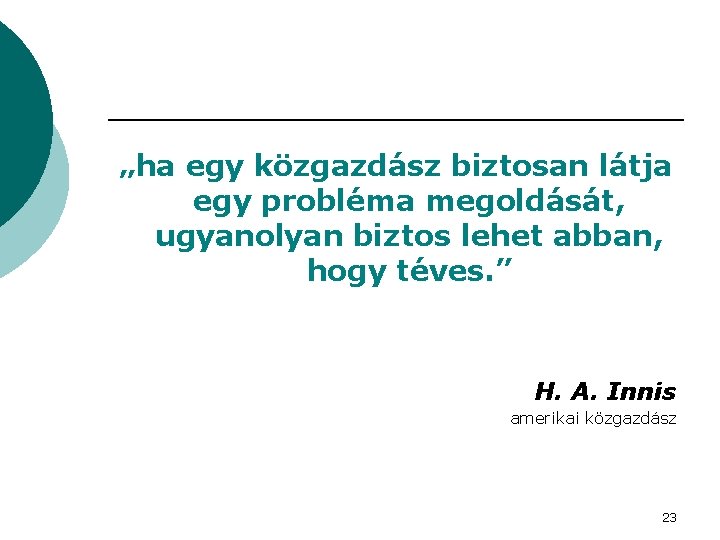 „ha egy közgazdász biztosan látja egy probléma megoldását, ugyanolyan biztos lehet abban, hogy téves.