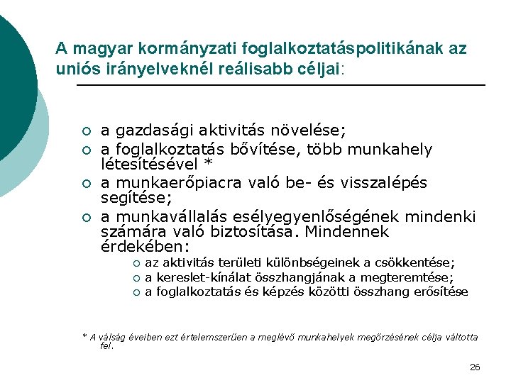 A magyar kormányzati foglalkoztatáspolitikának az uniós irányelveknél reálisabb céljai: ¡ ¡ a gazdasági aktivitás