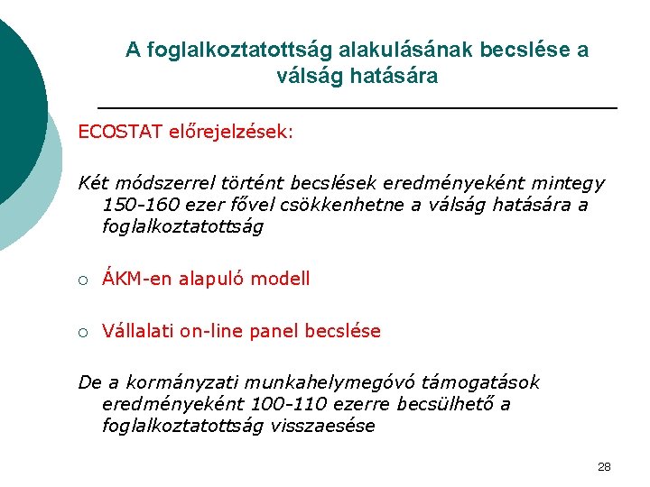 A foglalkoztatottság alakulásának becslése a válság hatására ECOSTAT előrejelzések: Két módszerrel történt becslések eredményeként