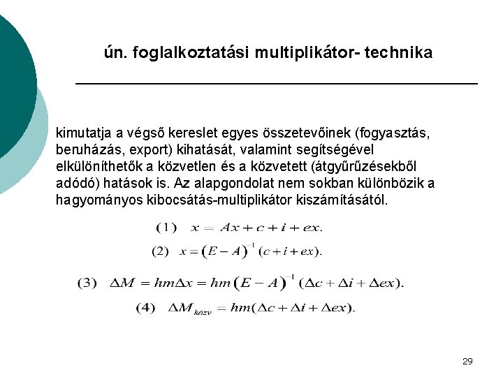 ún. foglalkoztatási multiplikátor- technika kimutatja a végső kereslet egyes összetevőinek (fogyasztás, beruházás, export) kihatását,