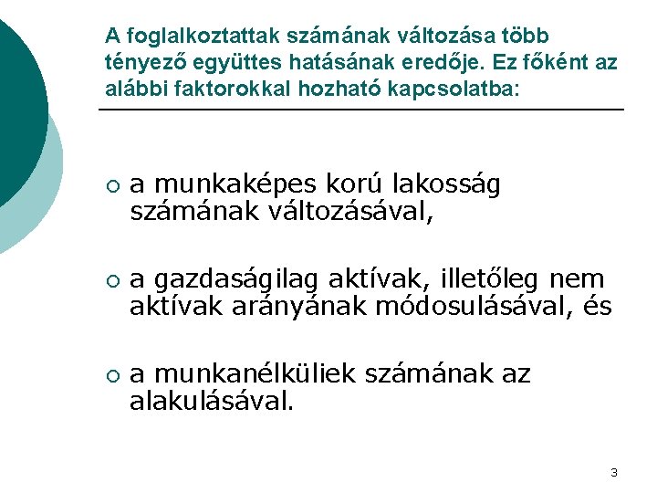 A foglalkoztattak számának változása több tényező együttes hatásának eredője. Ez főként az alábbi faktorokkal