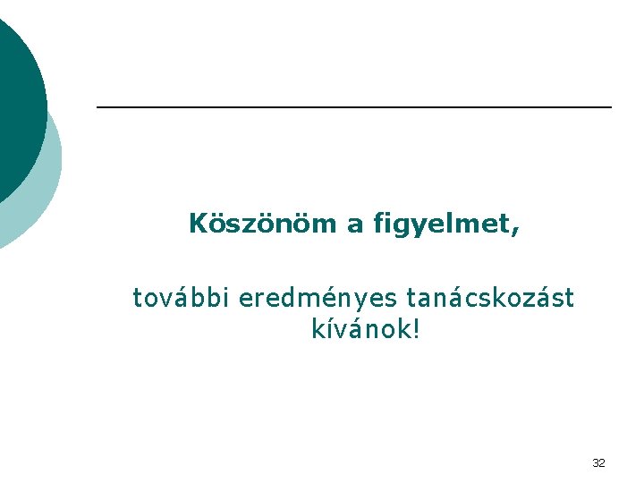 Köszönöm a figyelmet, további eredményes tanácskozást kívánok! 32 