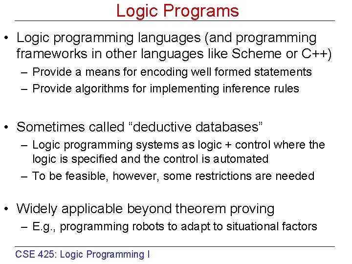 Logic Programs • Logic programming languages (and programming frameworks in other languages like Scheme