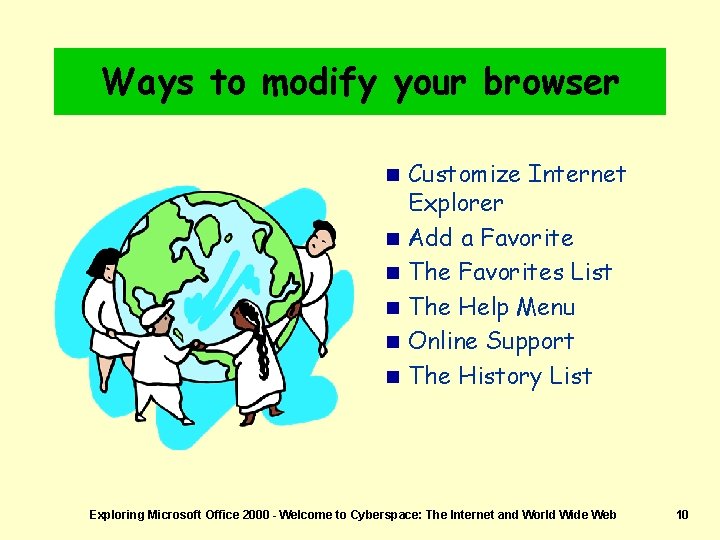 Ways to modify your browser n n n Customize Internet Explorer Add a Favorite