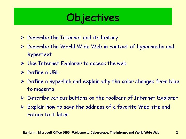 Objectives Ø Describe the Internet and its history Ø Describe the World Wide Web