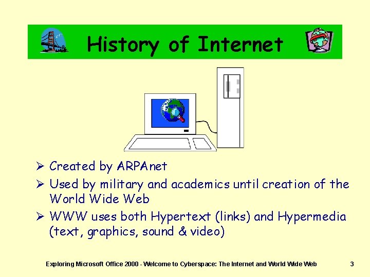 History of Internet Ø Created by ARPAnet Ø Used by military and academics until