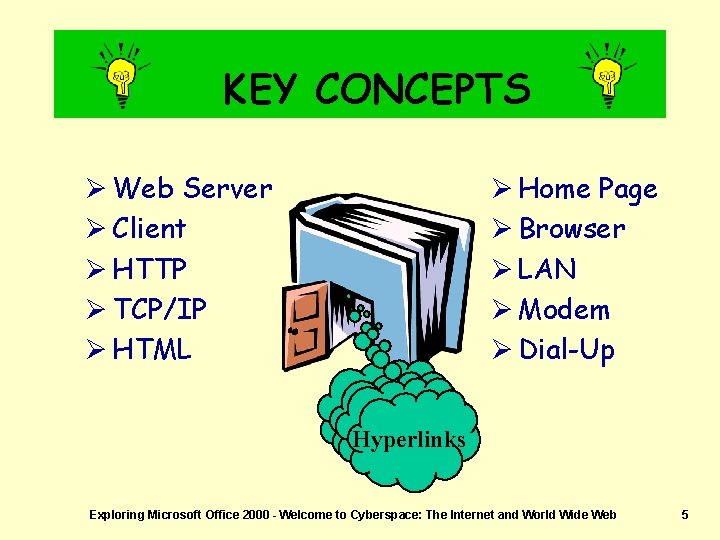 KEY CONCEPTS Ø Web Server Ø Client Ø HTTP Ø TCP/IP Ø HTML Ø