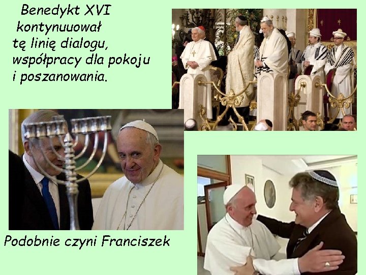 Benedykt XVI kontynuuował tę linię dialogu, współpracy dla pokoju i poszanowania. Podobnie czyni Franciszek