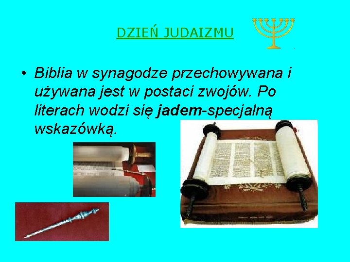 DZIEŃ JUDAIZMU • Biblia w synagodze przechowywana i używana jest w postaci zwojów. Po