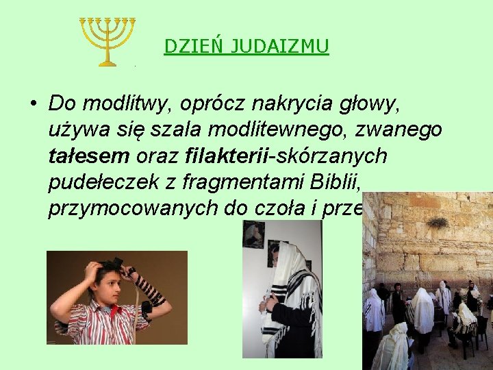 DZIEŃ JUDAIZMU • Do modlitwy, oprócz nakrycia głowy, używa się szala modlitewnego, zwanego tałesem