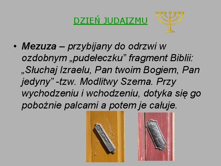 DZIEŃ JUDAIZMU • Mezuza – przybijany do odrzwi w ozdobnym „pudełeczku” fragment Biblii: „Słuchaj