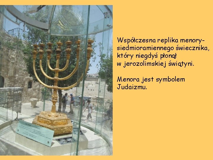 Współczesna replika menorysiedmioramiennego świecznika, który niegdyś płonął w jerozolimskiej świątyni. Menora jest symbolem Judaizmu.