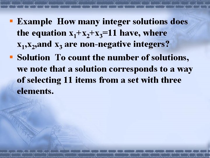 § Example How many integer solutions does the equation x 1+x 2+x 3=11 have, § Example How many integer solutions does the equation x 1+x 2+x 3=11 have,