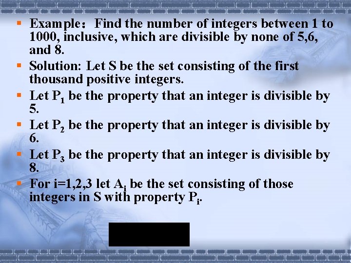 § Example:Find the number of integers between 1 to 1000, inclusive, which are divisible § Example:Find the number of integers between 1 to 1000, inclusive, which are divisible