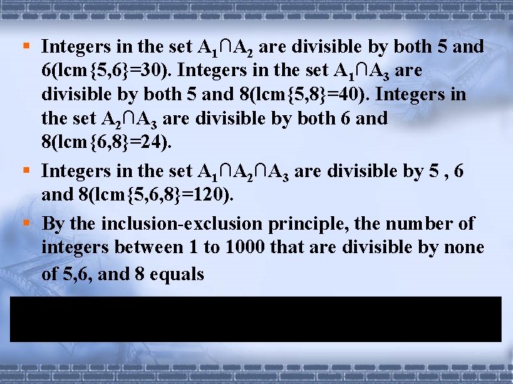 § Integers in the set A 1∩A 2 are divisible by both 5 and § Integers in the set A 1∩A 2 are divisible by both 5 and