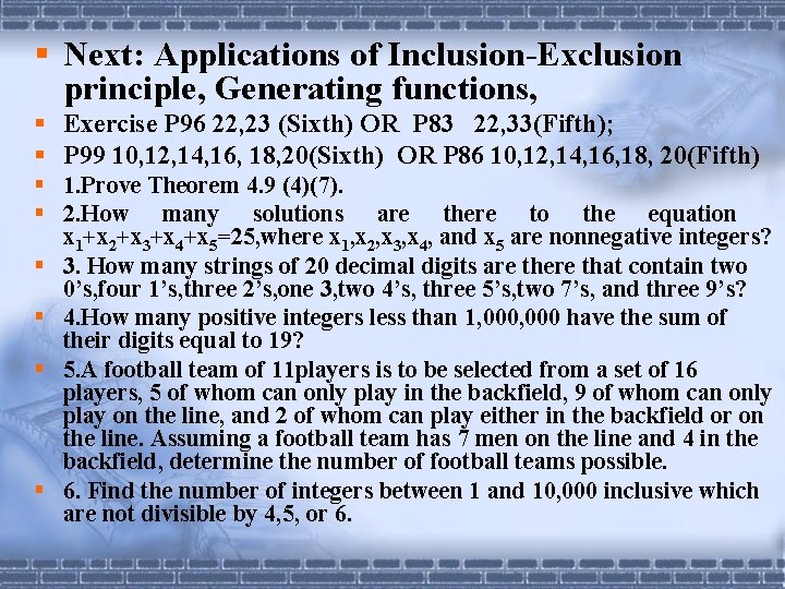 § Next: Applications of Inclusion-Exclusion principle, Generating functions, § Exercise P 96 22, 23 § Next: Applications of Inclusion-Exclusion principle, Generating functions, § Exercise P 96 22, 23