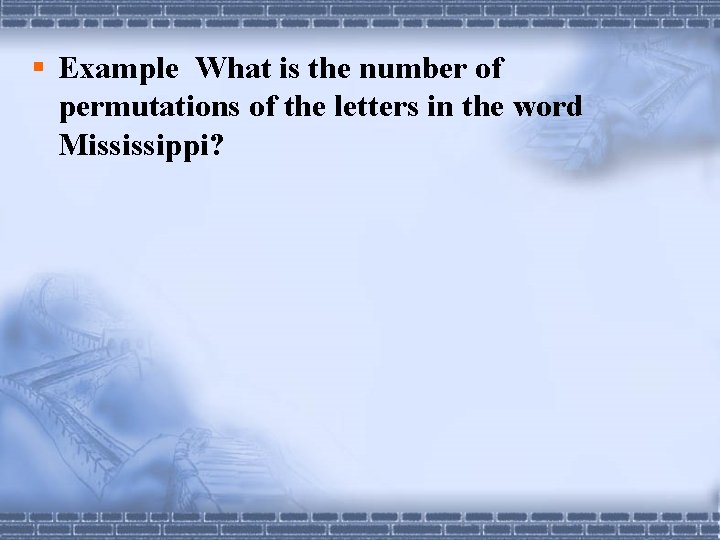 § Example What is the number of permutations of the letters in the word § Example What is the number of permutations of the letters in the word