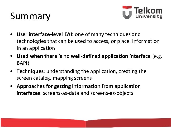 Summary • User interface-level EAI: one of many techniques and technologies that can be