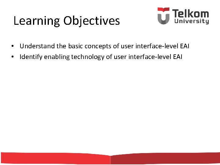 Learning Objectives • Understand the basic concepts of user interface-level EAI • Identify enabling