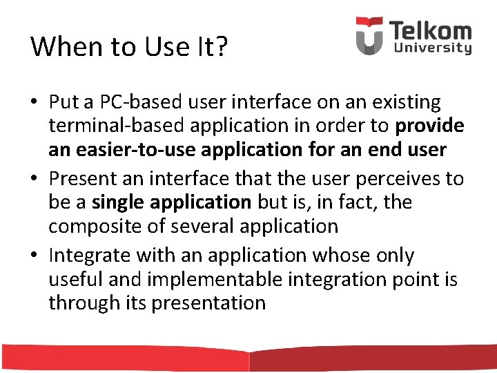 When to Use It? • Put a PC-based user interface on an existing terminal-based