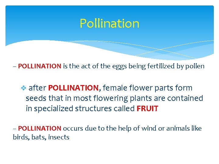 Pollination – POLLINATION is the act of the eggs being fertilized by pollen v