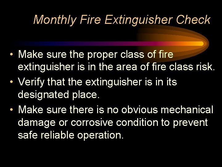 Monthly Fire Extinguisher Check • Make sure the proper class of fire extinguisher is