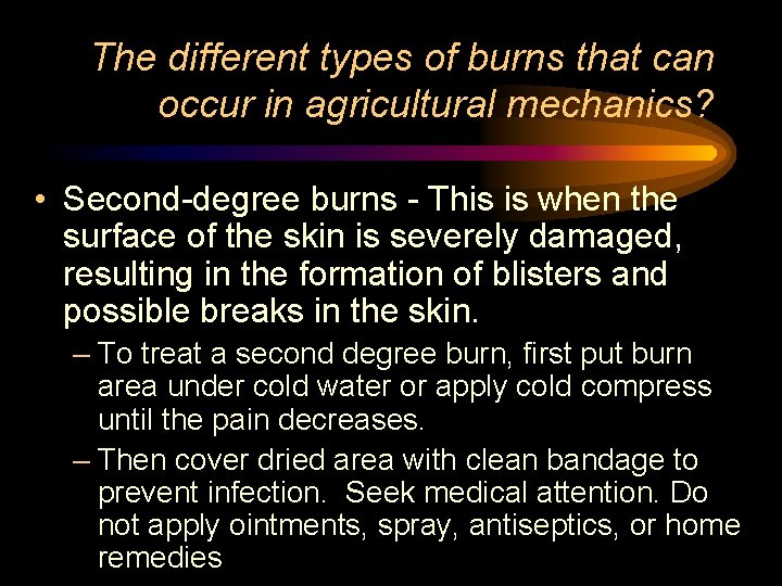 The different types of burns that can occur in agricultural mechanics? • Second-degree burns