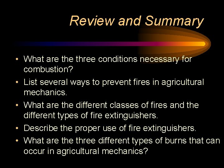 Review and Summary • What are three conditions necessary for combustion? • List several