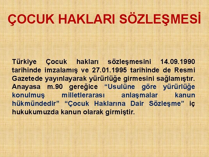 ÇOCUK HAKLARI SÖZLEŞMESİ Türkiye Çocuk hakları sözleşmesini 14. 09. 1990 tarihinde imzalamış ve 27.