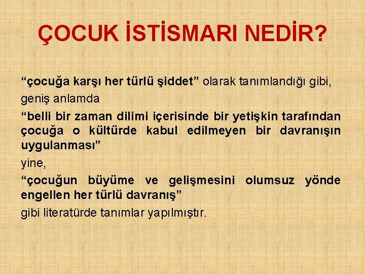 ÇOCUK İSTİSMARI NEDİR? “çocuğa karşı her türlü şiddet” olarak tanımlandığı gibi, geniş anlamda “belli