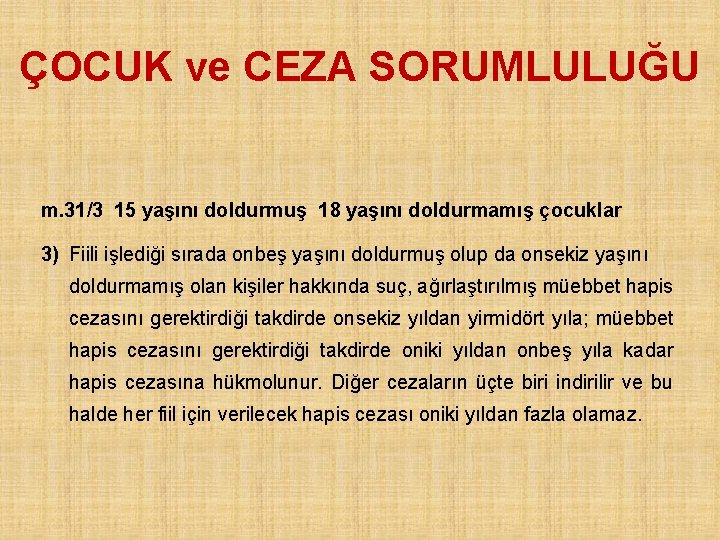 ÇOCUK ve CEZA SORUMLULUĞU m. 31/3 15 yaşını doldurmuş 18 yaşını doldurmamış çocuklar 3)