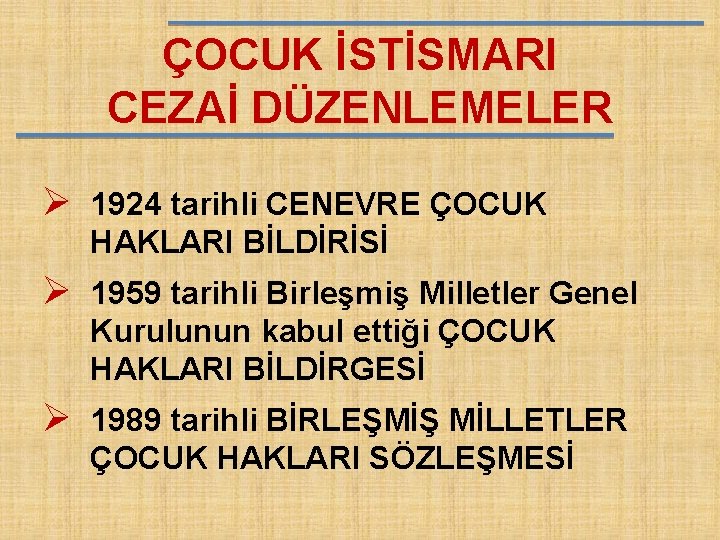 ÇOCUK İSTİSMARI CEZAİ DÜZENLEMELER Ø 1924 tarihli CENEVRE ÇOCUK HAKLARI BİLDİRİSİ Ø 1959 tarihli