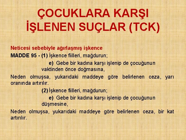 ÇOCUKLARA KARŞI İŞLENEN SUÇLAR (TCK) Neticesi sebebiyle ağırlaşmış işkence MADDE 95 - (1) İşkence