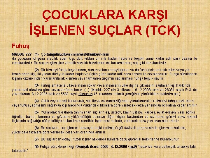 ÇOCUKLARA KARŞI İŞLENEN SUÇLAR (TCK) Fuhuş MADDE 227 - (1) Çocuğu fuhşa teşvik eden,