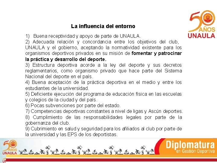 La influencia del entorno 1) Buena receptividad y apoyo de parte de UNAULA. 2)