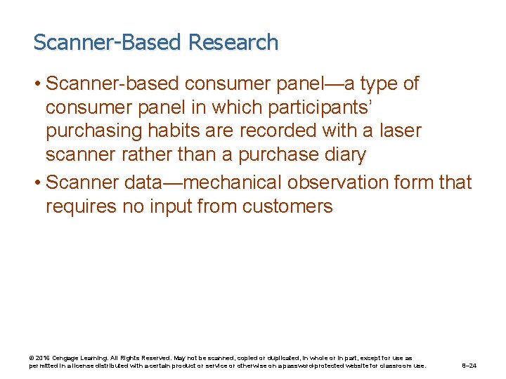 Scanner-Based Research • Scanner-based consumer panel—a type of consumer panel in which participants’ purchasing