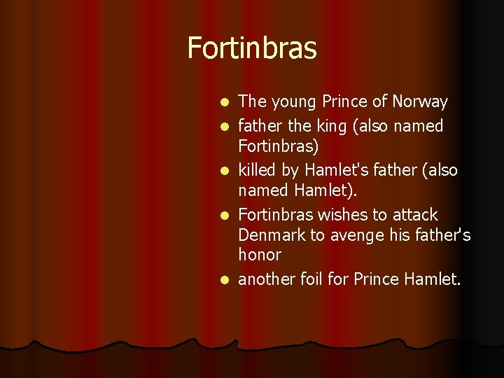 Fortinbras l l l The young Prince of Norway father the king (also named