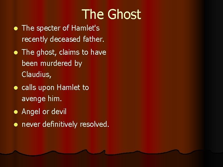 The Ghost l The specter of Hamlet's recently deceased father. l The ghost, claims