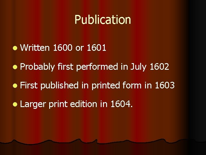 Publication l Written 1600 or 1601 l Probably l First first performed in July