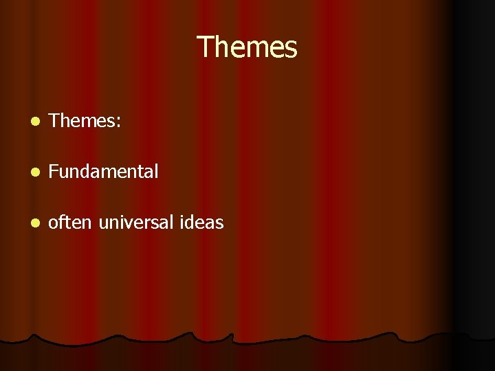 Themes l Themes: l Fundamental l often universal ideas 