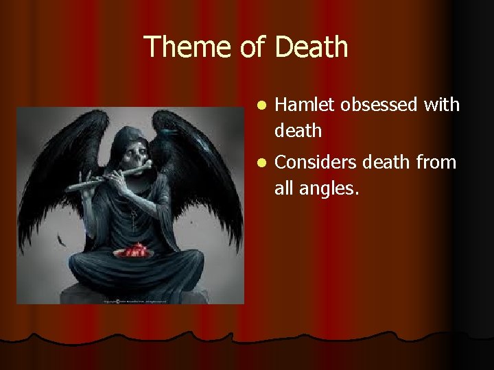 Theme of Death l Hamlet obsessed with death l Considers death from all angles.
