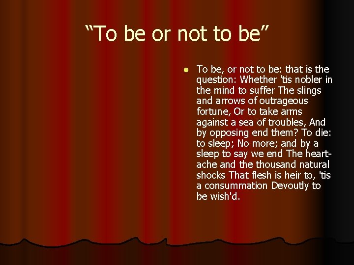 “To be or not to be” l To be, or not to be: that